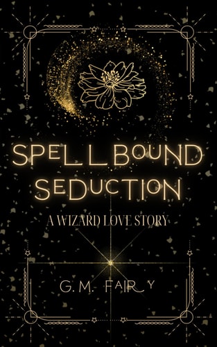 Spellbound Seduction A Wizard Love Story