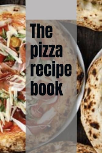 The Pizza Recipe Book