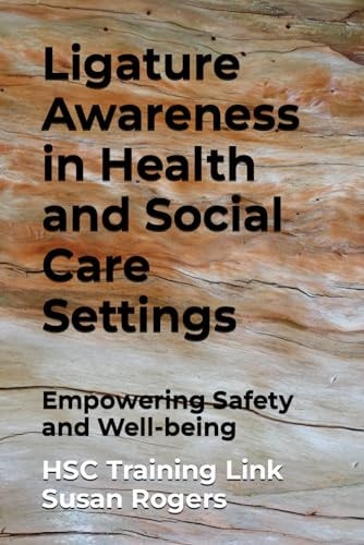 Ligature Awareness in Health and Social Care Settings Empowering Safety and Well-being