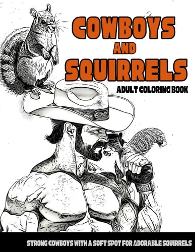 Cowboys and Squirrels Adult Coloring Book Strong Cowboys with a Soft Spot for Adorable Squirrels