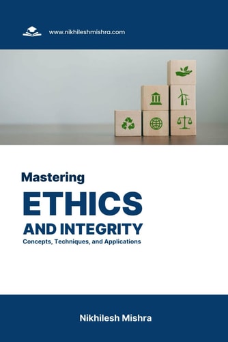 Mastering Ethics and Integrity Concepts, Techniques, and Applications