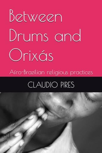Between Drums and Orixás Afro-Brazilian Religious Practices