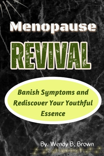 Menopause Revival Banish Symptoms and Rediscover Your Youthful Essence