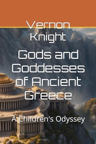 Gods and Goddesses of Ancient Greece A Children's Odyssey
