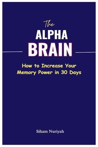 The Alpha Brain How to Increase Your Memory Power in 30 Days