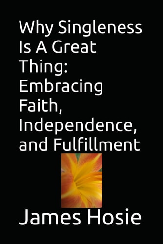 Why Singleness Is A Great Thing Embracing Faith, Independence, and Fulfillment