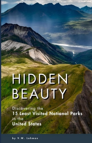 Hidden Beauty Discovering the 15 Least Visited National Parks in the United States