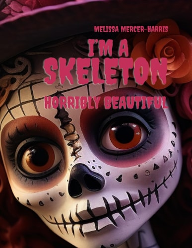 I'm a Skeleton Horribly Beautiful