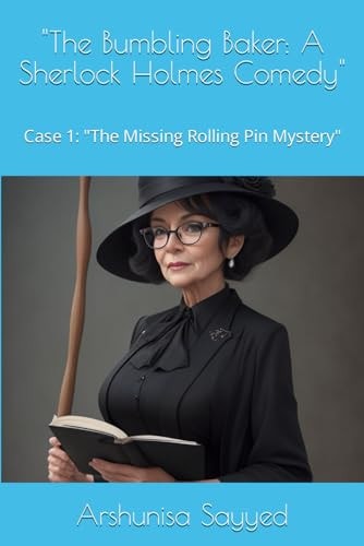 "The Bumbling Baker A Sherlock Holmes Comedy" Case 1: "The Missing Rolling Pin Mystery"