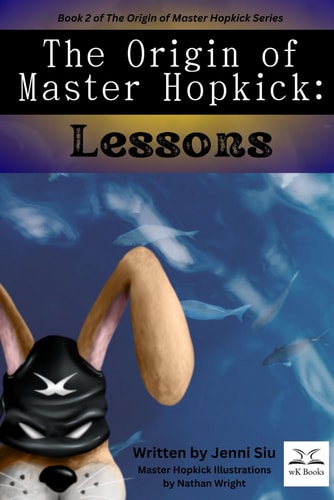 The Origin of Master Hopkick Lessons: Book 2 in The Origin of Master Hopkick Series