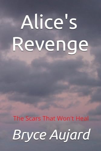 ALICE'S REVENGE The Scars that Won't Heal