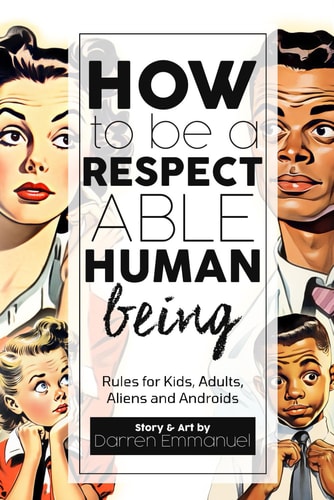 How to be a Respectable Human Being Rules for Kids, Adults, Aliens and Androids