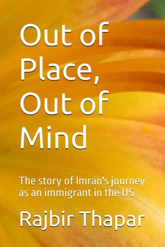 Out of Place, Out of Mind The Story of Imran's Journey as an Immigrant in the US