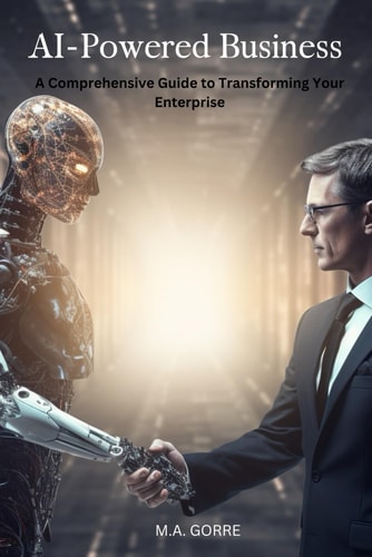 AI-Powered Business A Comprehensive Guide to Transforming Your Enterprise