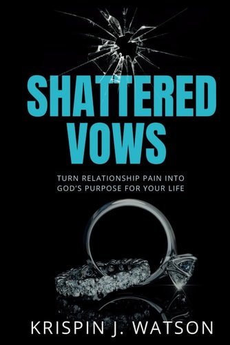 Shattered Vows Turn Relationship Pain Into God's Purpose For Your Life