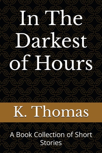 In The Darkest of Hours A Book Collection of Short Stories