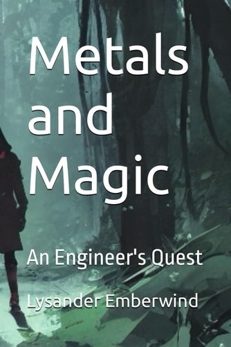 Metals and Magic An Engineer's Quest