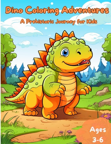 Dino Coloring Adventures A Prehistoric Journey for Kids: Color the Dino World: Fun Dinosaur Coloring Book for Kids