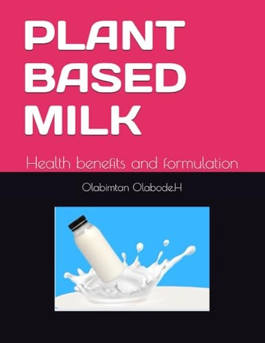 Plant Based Milk Health Benefits and Formulation