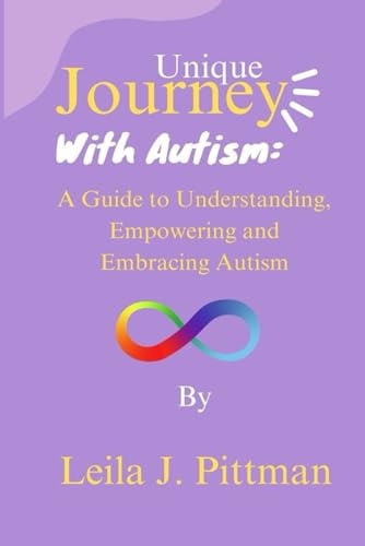 Unique Journey with Autism A Guide to Understanding, Empowering, and Embracing Autism