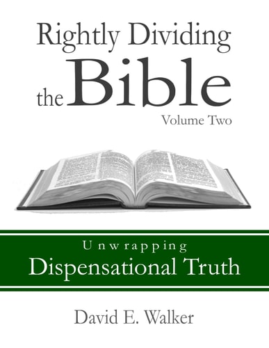 Rightly Dividing the Bible Volume Two Unwrapping Dispensational Truth