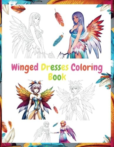 Winged Dresses Coloring Book 40 Beautiful, Charming Designs That Inspire Coloring Ideas, Perfect for Women and Girls, Relaxation, De-Stress.