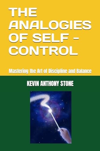 The Analogies of Self - Control Mastering the Art of Discipline and Balance