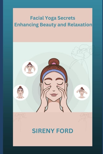 Facial Yoga Secrets Enhancing Beauty and Relaxation