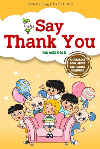 Say Thank You A Children's Book about Cultivating Gratitude (Gabe, Gabi and Friends - Children's Book Education Series)