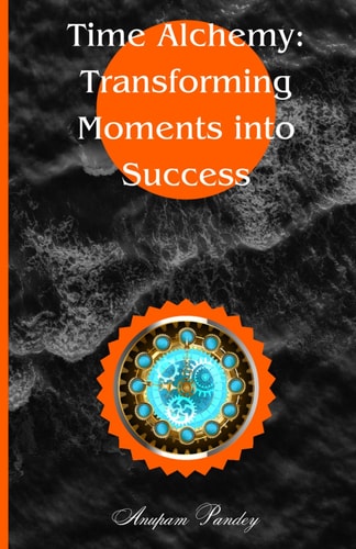 Time Alchemy Transforming Moments Into Success