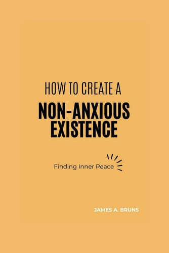 How To Create A Non-Anxious Existence Finding Inner Peace
