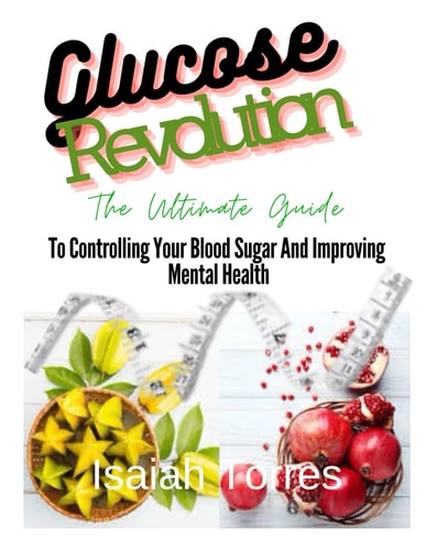 The Glucose Revolution The Ultimate Guide To Controlling Blood Sugar And Improving Mental Health