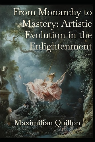 From Monarchy to Mastery Artistic Evolution in the Enlightenment