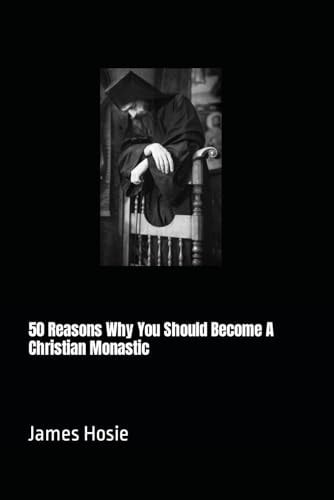 50 Reasons Why You Should Become A Christian Monastic