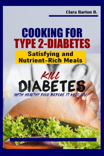Cooking for Type 2-Diabetes Satisfying and Nutrient-Rich Meals