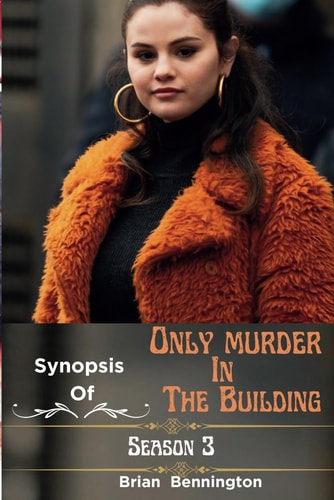 Synopsis of Only Murder in the Building (Season 3) (Episode 1-10) Explained