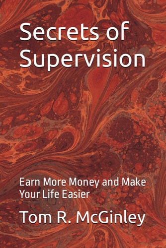 Secrets of Supervision Earn More Money and Make Your Life Easier