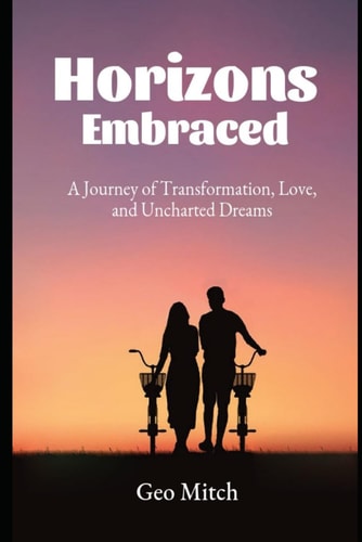 Horizons Embraced A Journey of Transformation, Love, and Uncharted Dreams