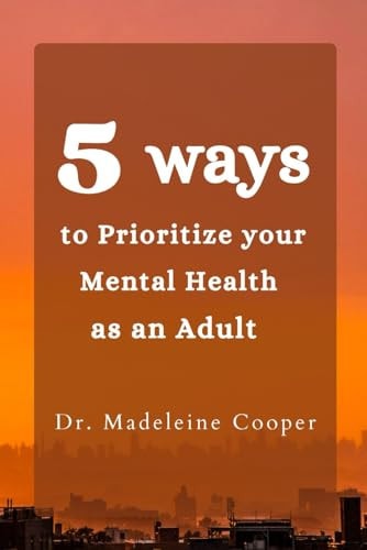 5 Ways to Prioritize Your Mental Health as an Adult