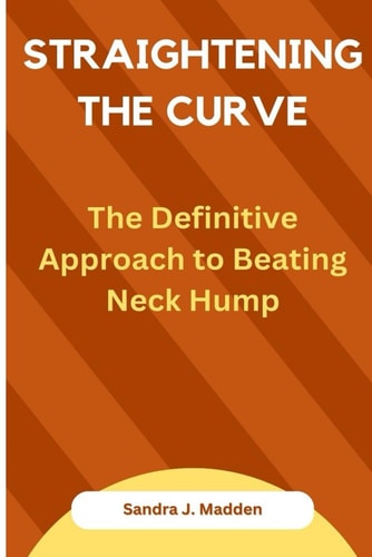 Straightening the Curve The Definitive Approach to Beating Neck Hump