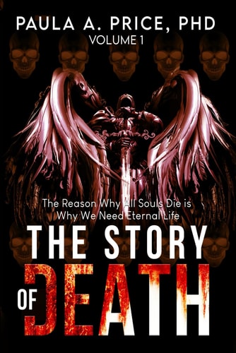 The Story of Death Volume 1: The Reason Why All Souls Die is Why We Need Eternal Life