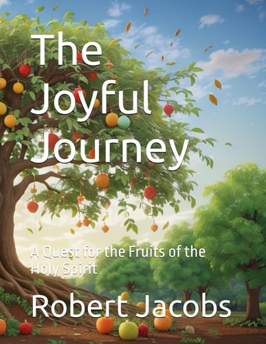 The Joyful Journey A Quest for the Fruits of the Holy Spirit