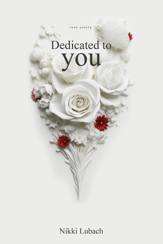 Dedicated to You Original Love Poetry by Nikki Lubach