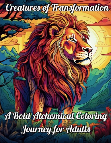 Creatures of Transformation A Bold Alchemical Coloring Journey for Adults