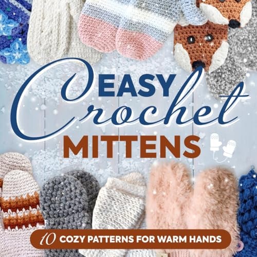 Easy Crochet Mittens 10 Cozy Patterns for Warm Hands: Crochet Gloves