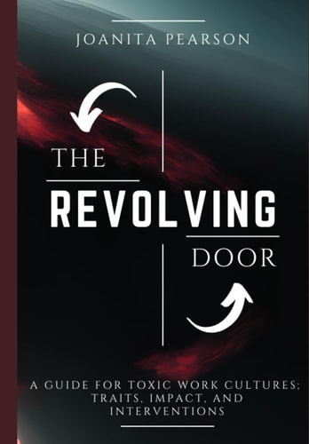 The Revolving Door A Guide for Toxic Work Cultures: Traits, Impact and Interventions