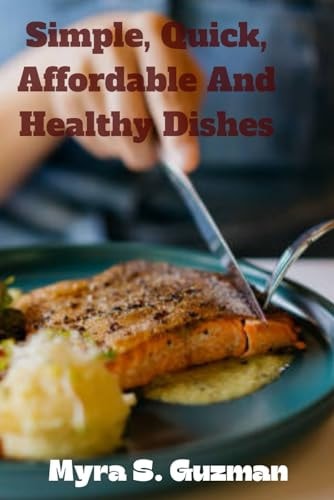Simple, Quick, Affordable And Healthy Dishes