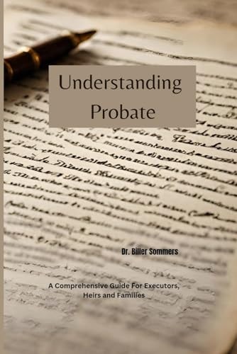 Understanding Probate A Comprehensive Guide For Executors, Heirs and Families