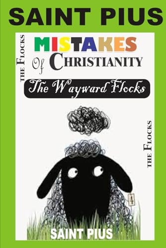 "The Wayward Flock Uncovering the Mistakes of Christianity