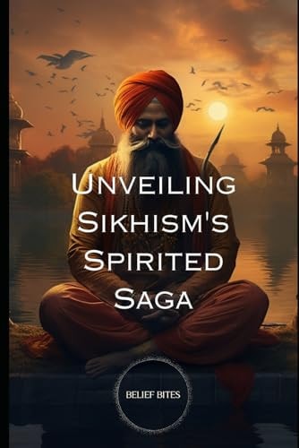 Unveiling Sikhism's Spirited Saga